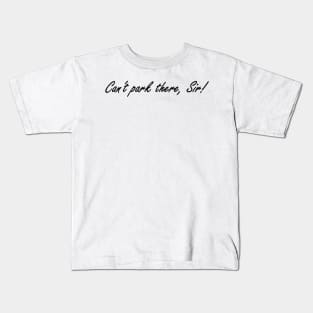 Can't park there, Sir Kids T-Shirt